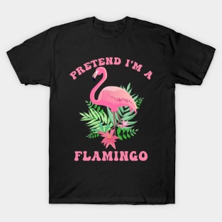 Flamingo Costume Pretend I'm a Flamingo Pink T-Shirt